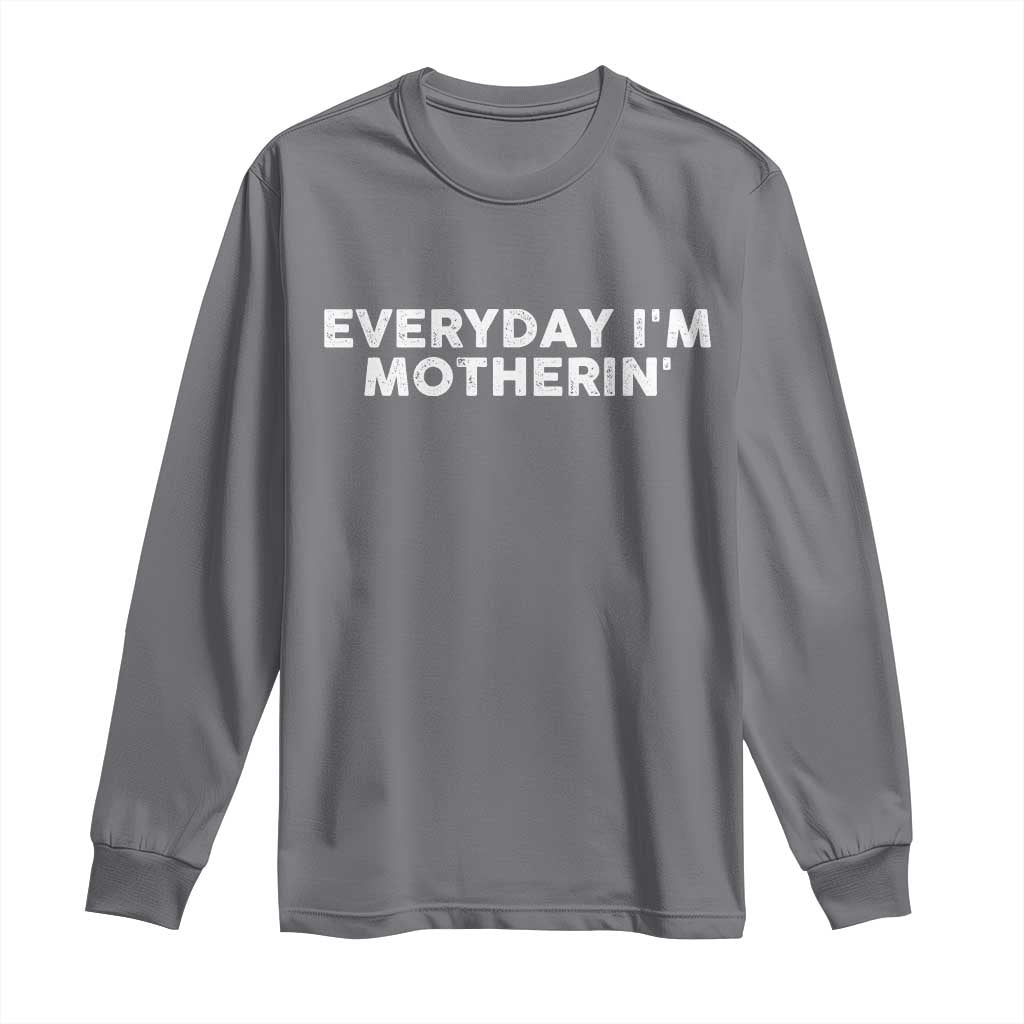 Everyday I Am Motherin Long Sleeve Shirt Funny Mom Cool Mothers Day