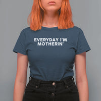 Everyday I Am Motherin T Shirt For Women Funny Mom Cool Mothers Day