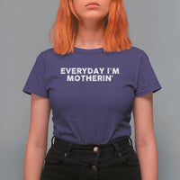 Everyday I Am Motherin T Shirt For Women Funny Mom Cool Mothers Day