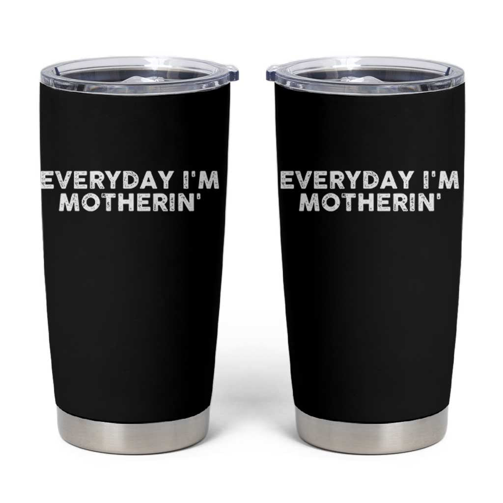 Everyday I Am Motherin Tumbler Cup Funny Mom Cool Mothers Day