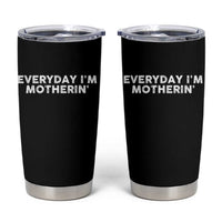 Everyday I Am Motherin Tumbler Cup Funny Mom Cool Mothers Day