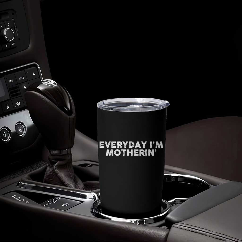 Everyday I Am Motherin Tumbler Cup Funny Mom Cool Mothers Day
