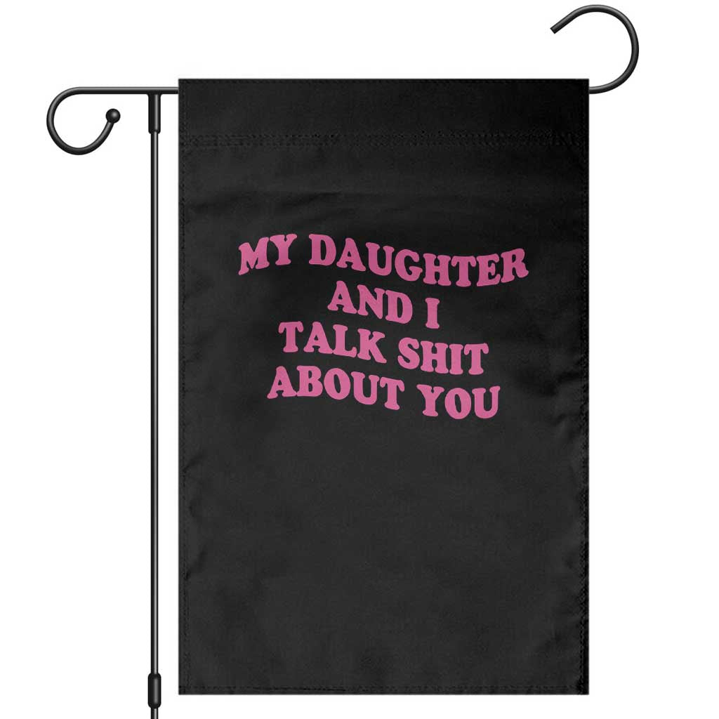 My Daughter And I Talk Shit About You Garden Flag Funny Mom Daughter Pink Groovy