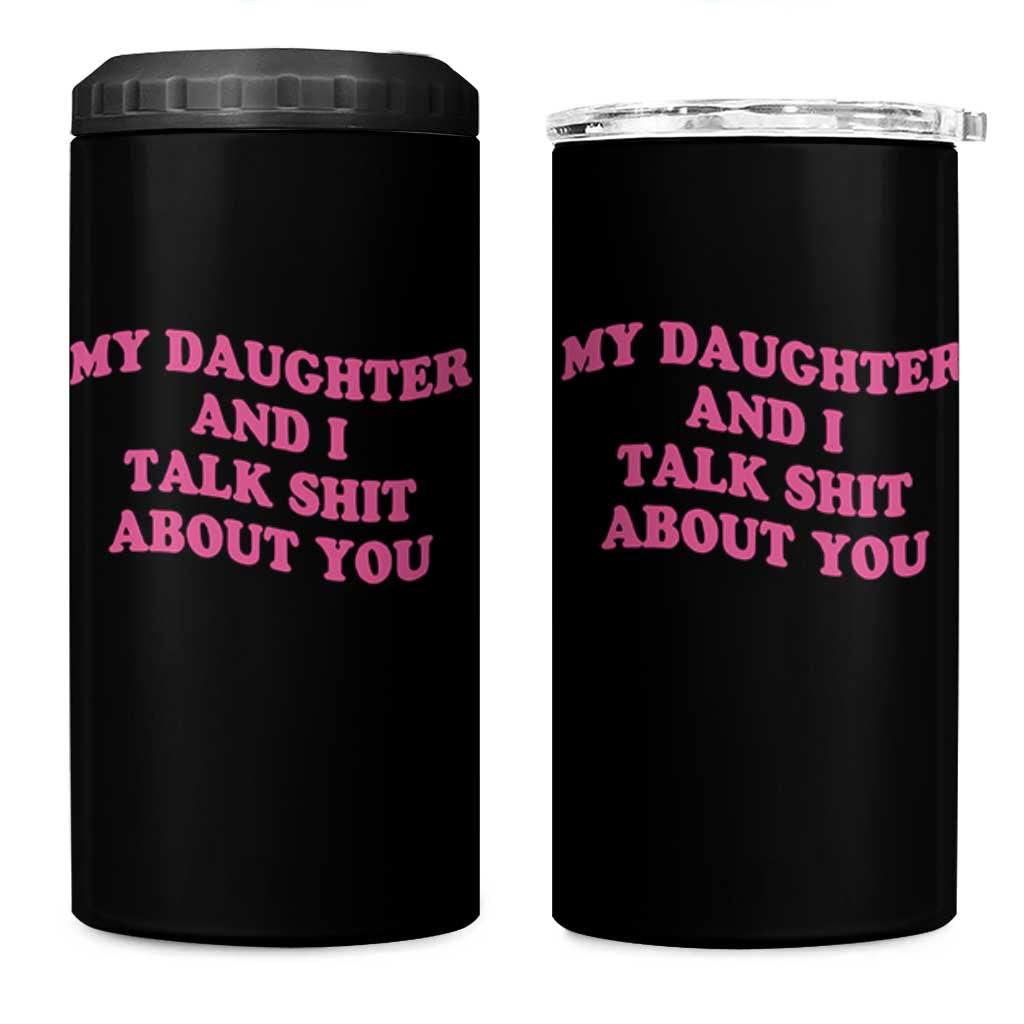 My Daughter And I Talk Shit About You 4 in 1 Can Cooler Tumbler Funny Mom Daughter Pink Groovy