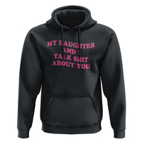 My Daughter And I Talk Shit About You Hoodie Funny Mom Daughter Pink Groovy