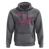 My Daughter And I Talk Shit About You Hoodie Funny Mom Daughter Pink Groovy