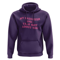 My Daughter And I Talk Shit About You Hoodie Funny Mom Daughter Pink Groovy