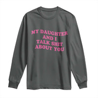 My Daughter And I Talk Shit About You Long Sleeve Shirt Funny Mom Daughter Pink Groovy