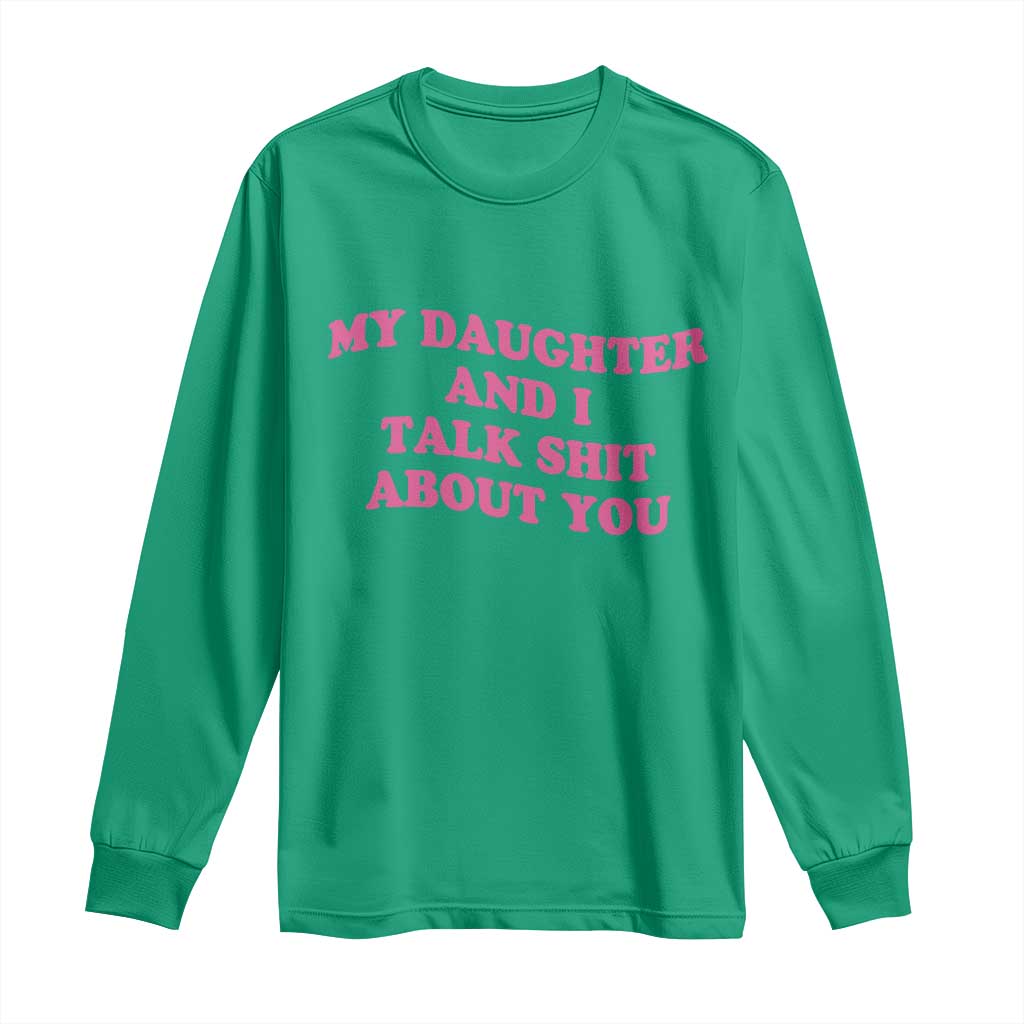 My Daughter And I Talk Shit About You Long Sleeve Shirt Funny Mom Daughter Pink Groovy