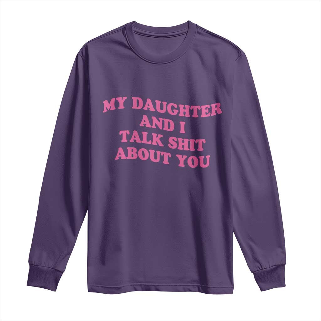 My Daughter And I Talk Shit About You Long Sleeve Shirt Funny Mom Daughter Pink Groovy