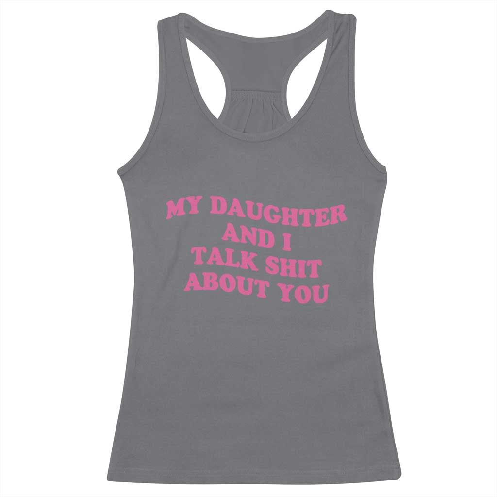 My Daughter And I Talk Shit About You Racerback Tank Top Funny Mom Daughter Pink Groovy