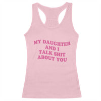 My Daughter And I Talk Shit About You Racerback Tank Top Funny Mom Daughter Pink Groovy