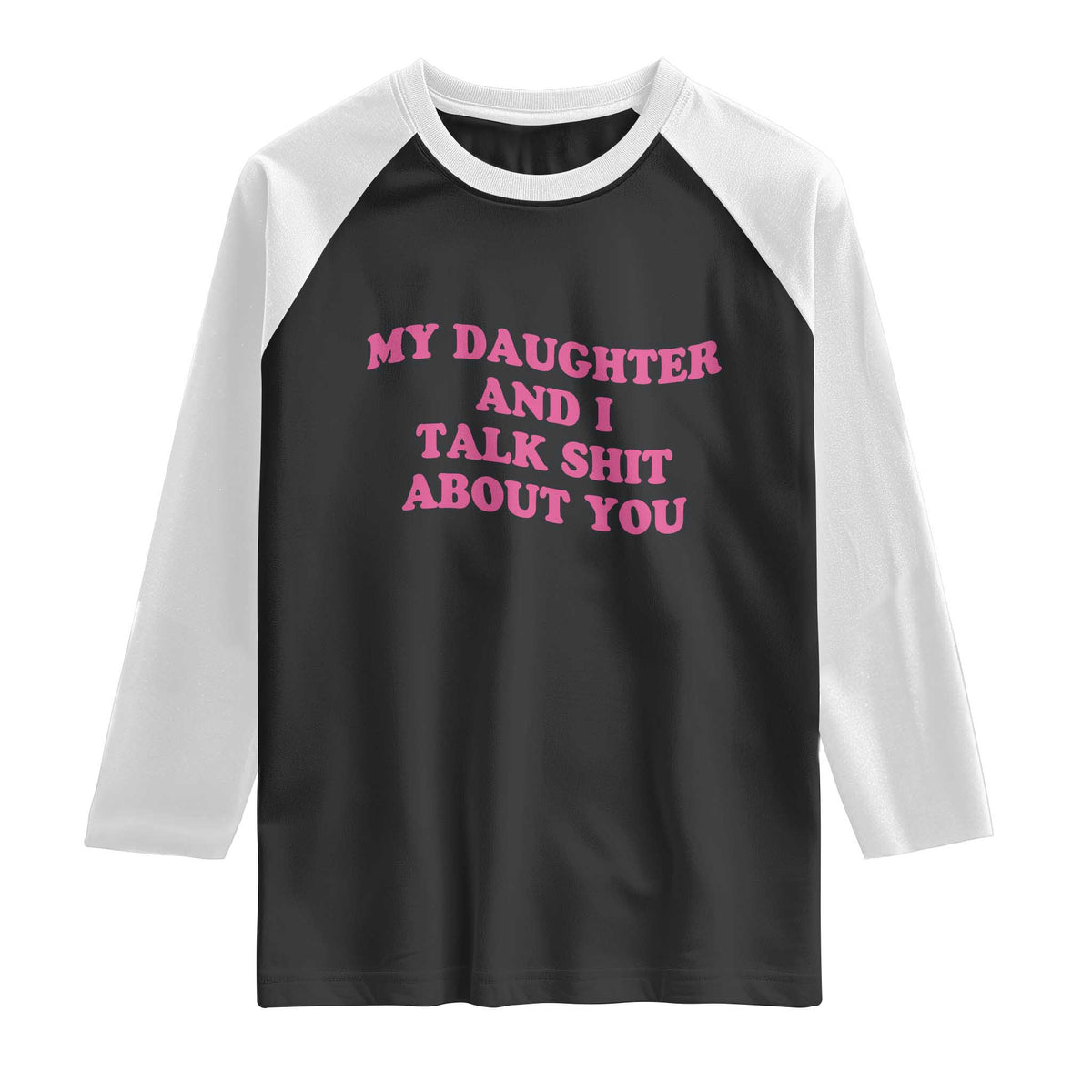 My Daughter And I Talk Shit About You Raglan Shirt Funny Mom Daughter Pink Groovy