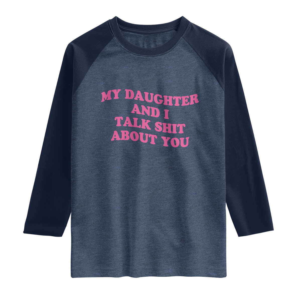 My Daughter And I Talk Shit About You Raglan Shirt Funny Mom Daughter Pink Groovy