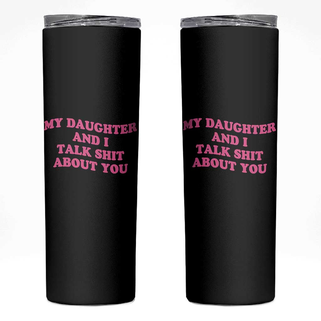 My Daughter And I Talk Shit About You Skinny Tumbler Funny Mom Daughter Pink Groovy
