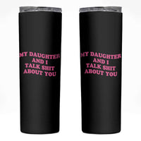 My Daughter And I Talk Shit About You Skinny Tumbler Funny Mom Daughter Pink Groovy