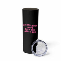 My Daughter And I Talk Shit About You Skinny Tumbler Funny Mom Daughter Pink Groovy