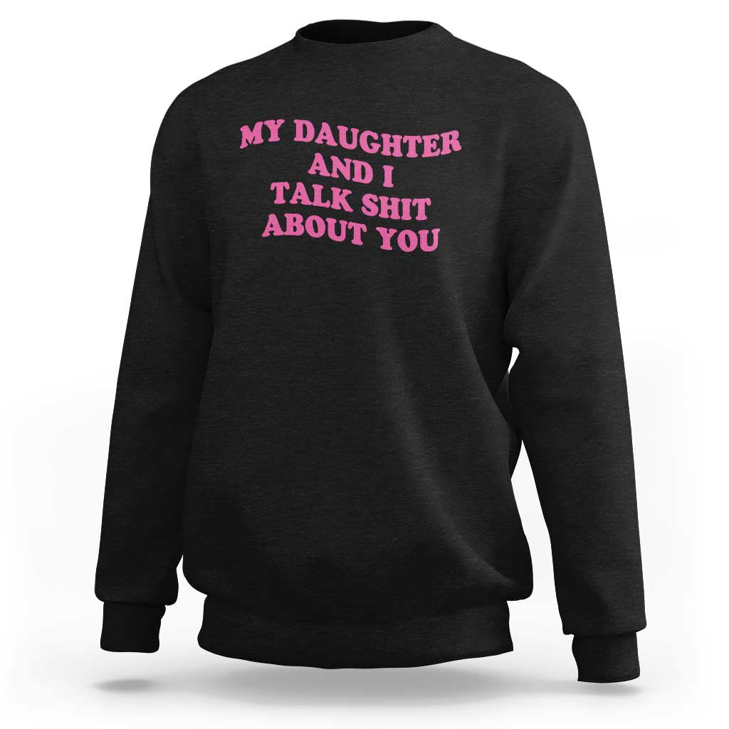 My Daughter And I Talk Shit About You Sweatshirt Funny Mom Daughter Pink Groovy