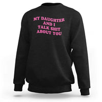 My Daughter And I Talk Shit About You Sweatshirt Funny Mom Daughter Pink Groovy