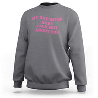 My Daughter And I Talk Shit About You Sweatshirt Funny Mom Daughter Pink Groovy
