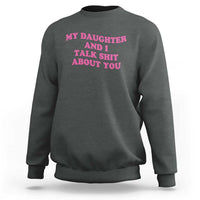 My Daughter And I Talk Shit About You Sweatshirt Funny Mom Daughter Pink Groovy