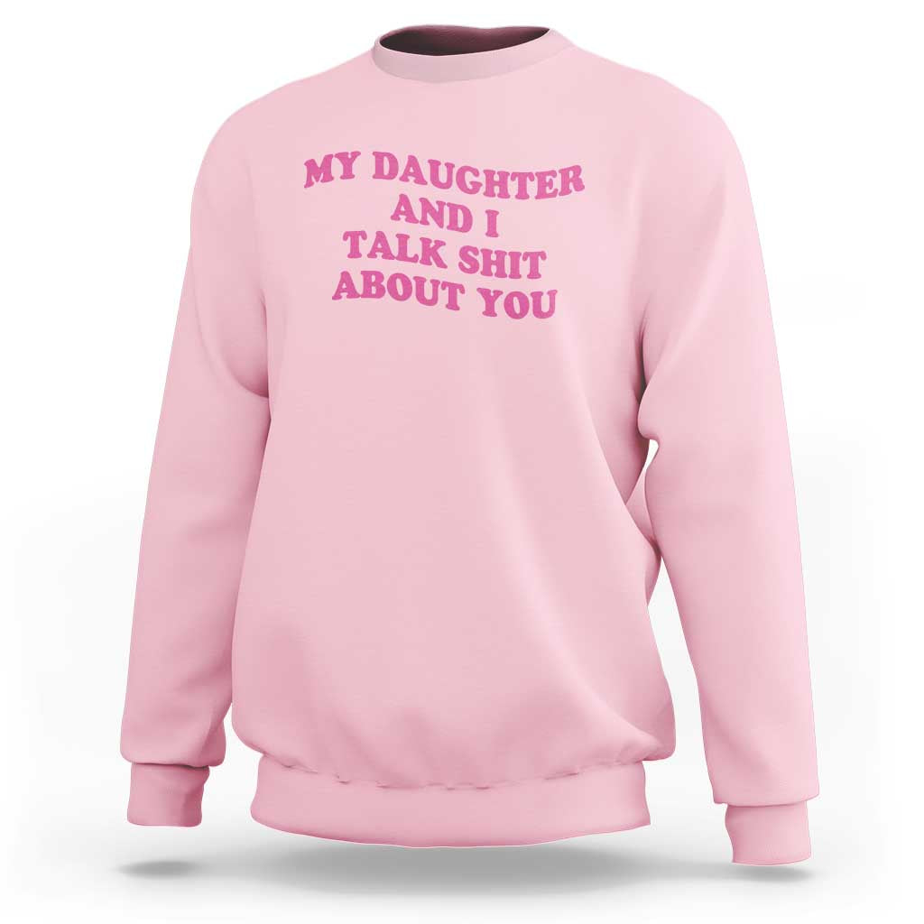 My Daughter And I Talk Shit About You Sweatshirt Funny Mom Daughter Pink Groovy