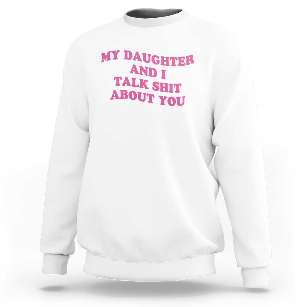 My Daughter And I Talk Shit About You Sweatshirt Funny Mom Daughter Pink Groovy