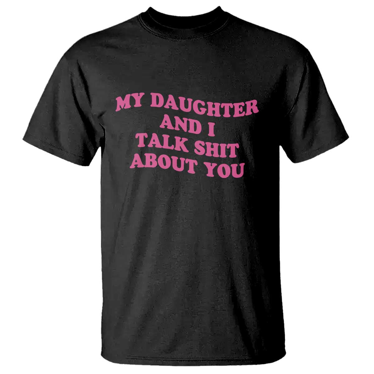 My Daughter And I Talk Shit About You T Shirt Funny Mom Daughter Pink Groovy