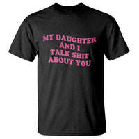 My Daughter And I Talk Shit About You T Shirt Funny Mom Daughter Pink Groovy