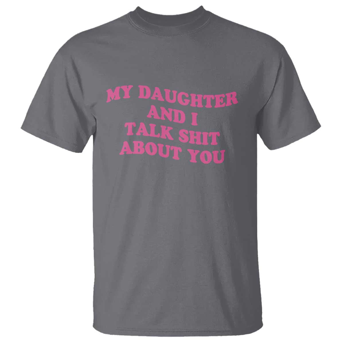 My Daughter And I Talk Shit About You T Shirt Funny Mom Daughter Pink Groovy