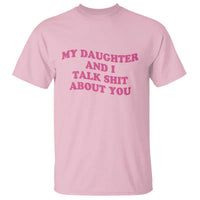 My Daughter And I Talk Shit About You T Shirt Funny Mom Daughter Pink Groovy
