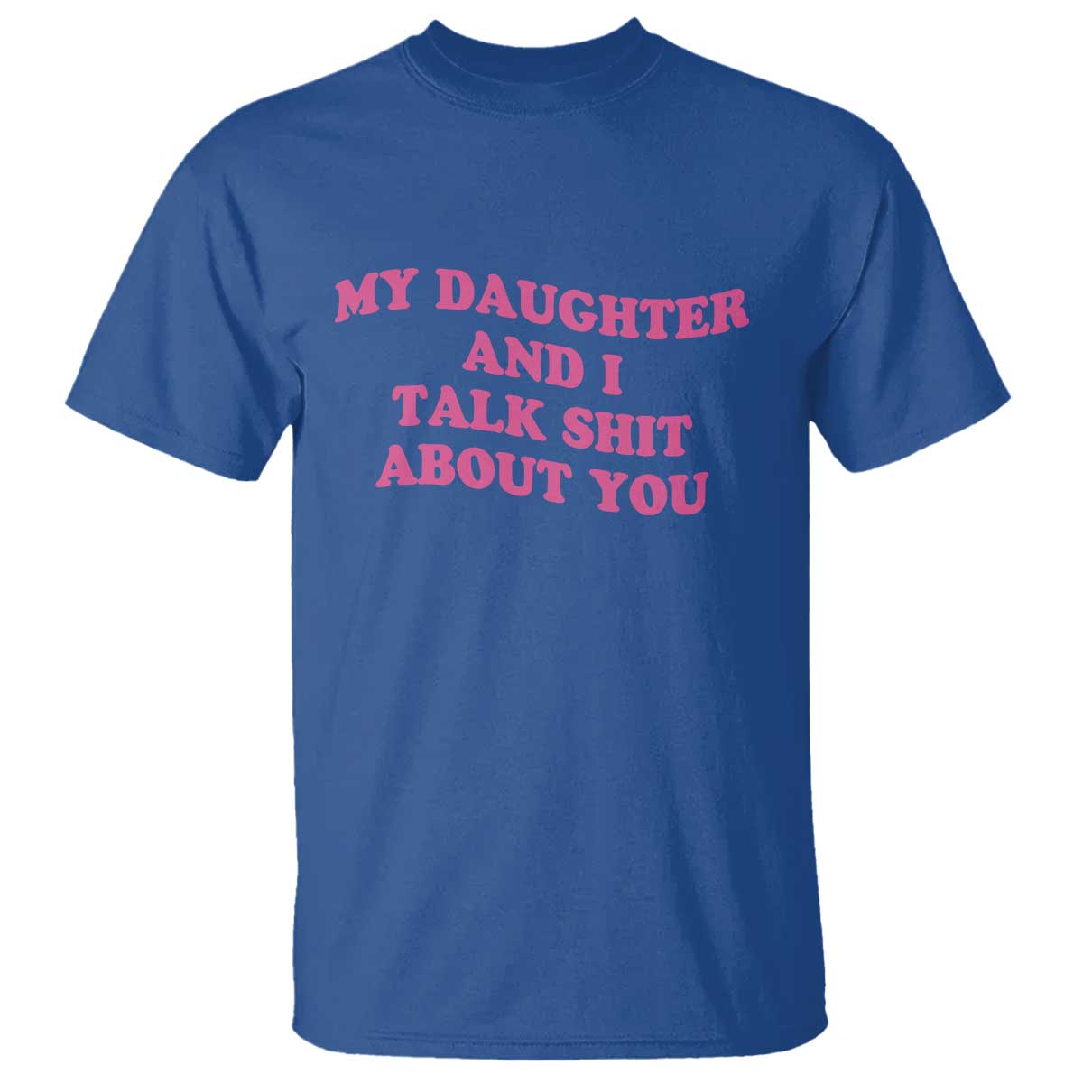 My Daughter And I Talk Shit About You T Shirt Funny Mom Daughter Pink Groovy
