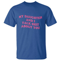 My Daughter And I Talk Shit About You T Shirt Funny Mom Daughter Pink Groovy