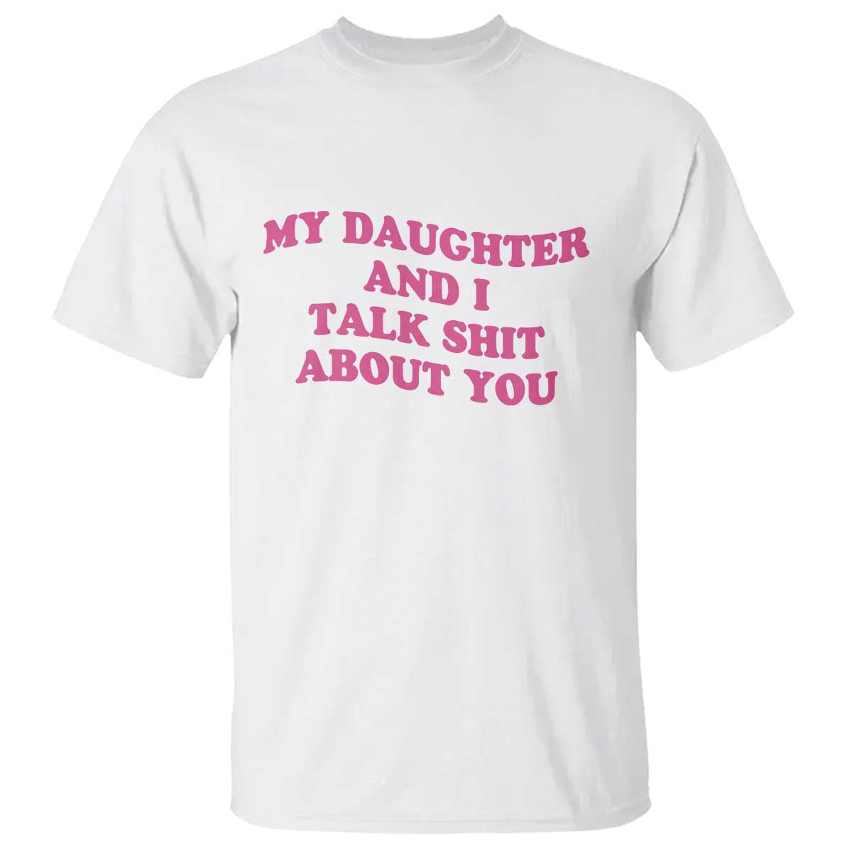 My Daughter And I Talk Shit About You T Shirt Funny Mom Daughter Pink Groovy