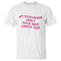 My Daughter And I Talk Shit About You T Shirt Funny Mom Daughter Pink Groovy