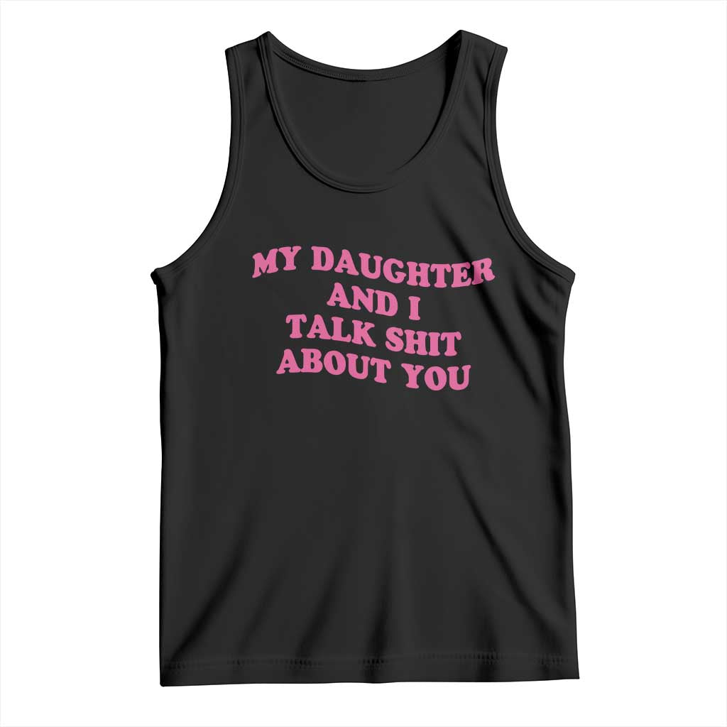 My Daughter And I Talk Shit About You Tank Top Funny Mom Daughter Pink Groovy