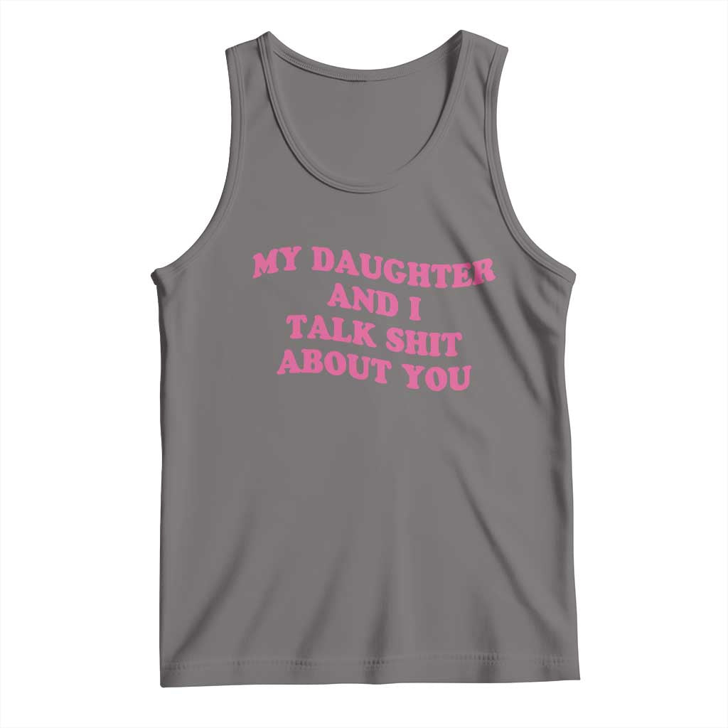 My Daughter And I Talk Shit About You Tank Top Funny Mom Daughter Pink Groovy