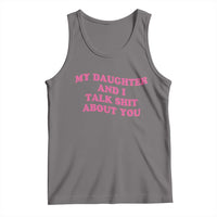 My Daughter And I Talk Shit About You Tank Top Funny Mom Daughter Pink Groovy