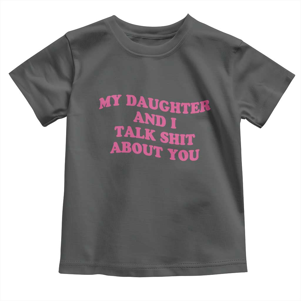 My Daughter And I Talk Shit About You Toddler T Shirt Funny Mom Daughter Pink Groovy