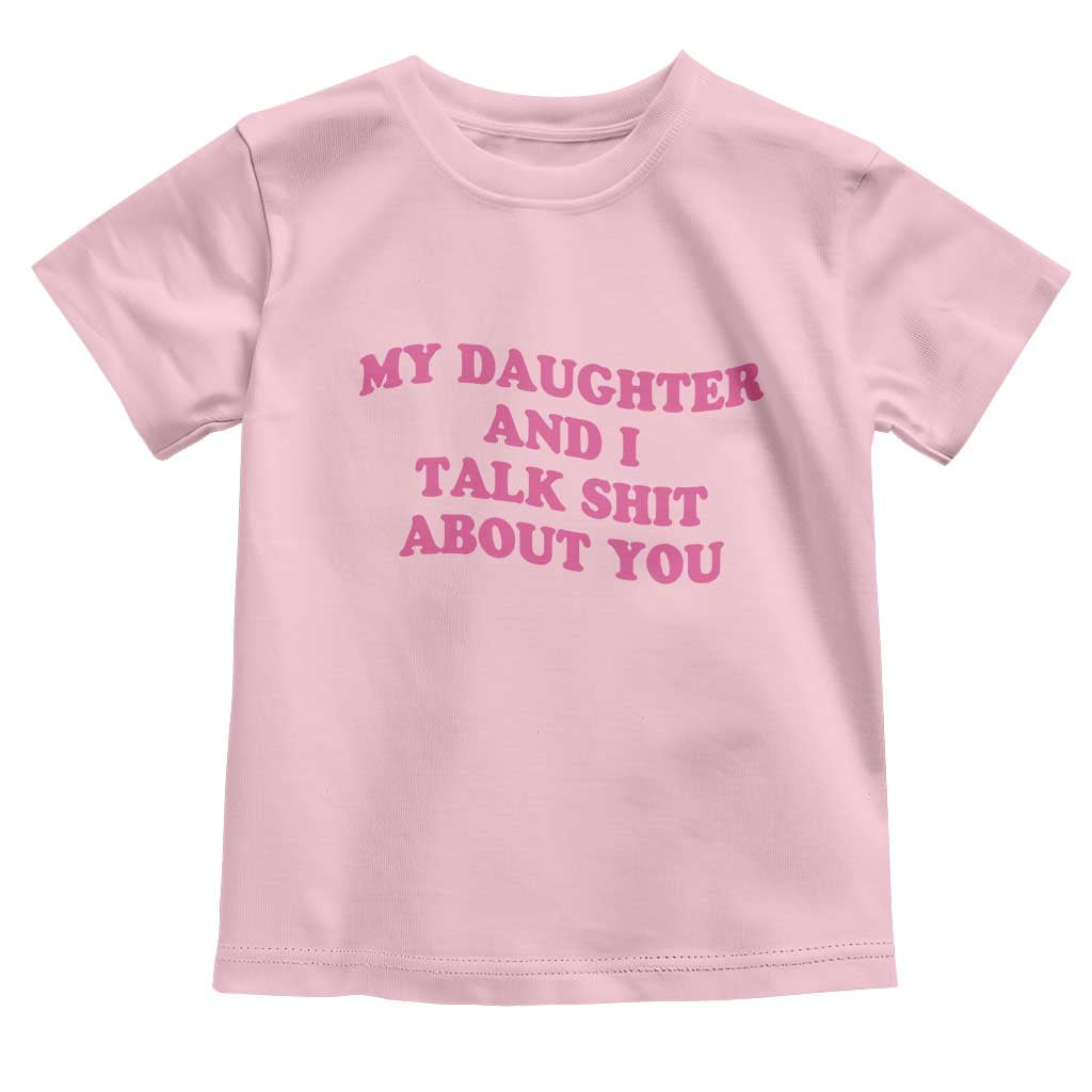 My Daughter And I Talk Shit About You Toddler T Shirt Funny Mom Daughter Pink Groovy