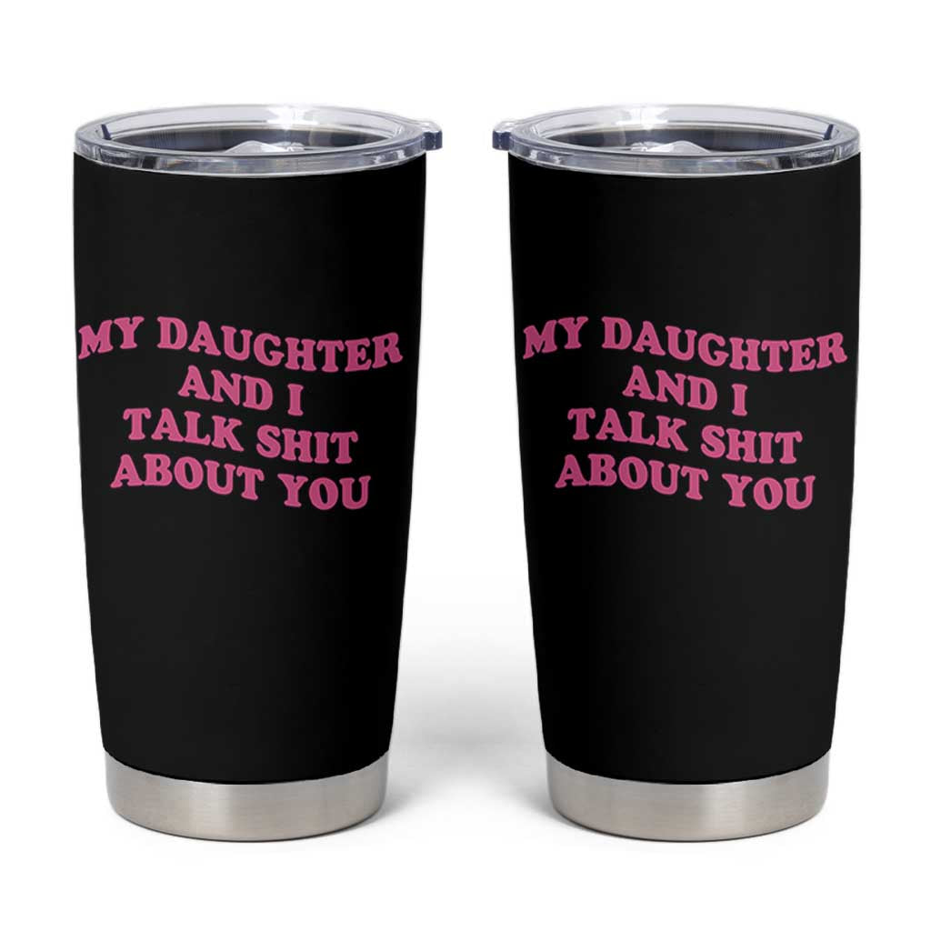 My Daughter And I Talk Shit About You Tumbler Cup Funny Mom Daughter Pink Groovy