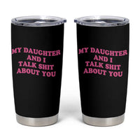 My Daughter And I Talk Shit About You Tumbler Cup Funny Mom Daughter Pink Groovy