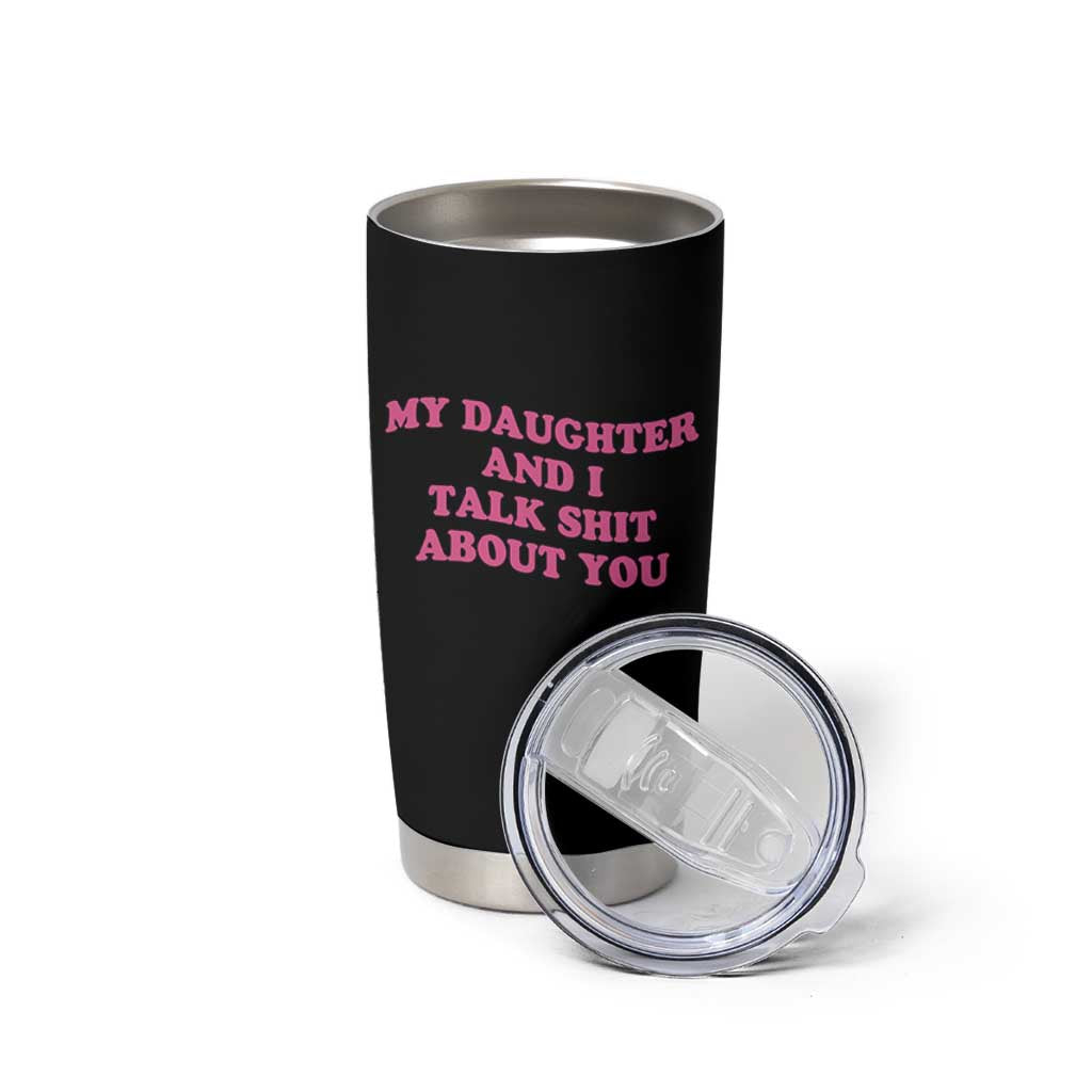 My Daughter And I Talk Shit About You Tumbler Cup Funny Mom Daughter Pink Groovy