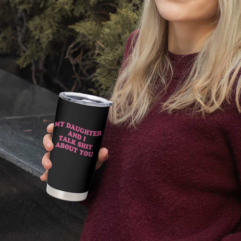 My Daughter And I Talk Shit About You Tumbler Cup Funny Mom Daughter Pink Groovy