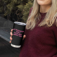 My Daughter And I Talk Shit About You Tumbler Cup Funny Mom Daughter Pink Groovy