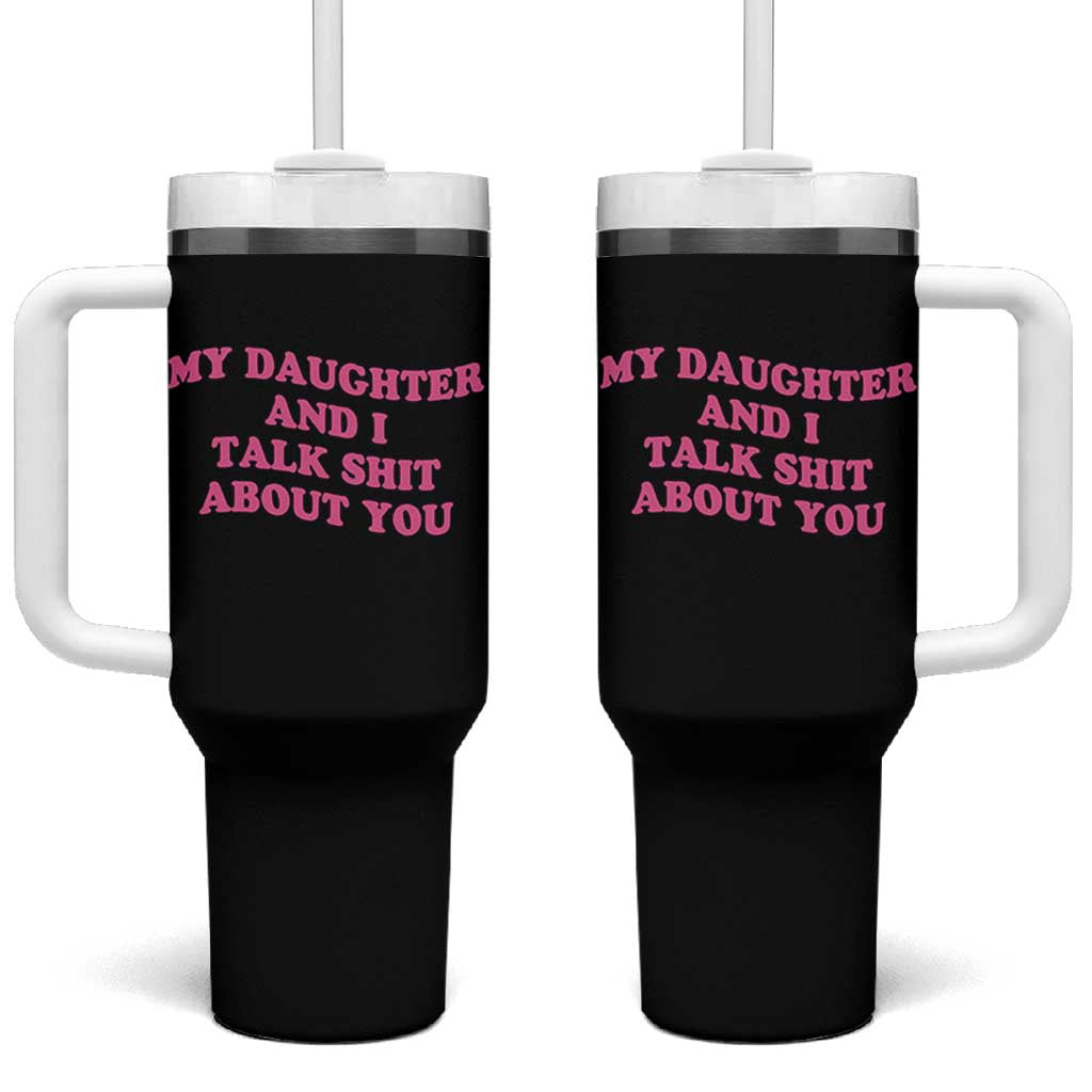 My Daughter And I Talk Shit About You Tumbler With Handle Funny Mom Daughter Pink Groovy