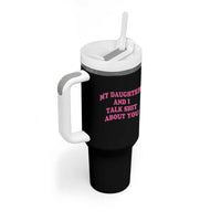 My Daughter And I Talk Shit About You Tumbler With Handle Funny Mom Daughter Pink Groovy