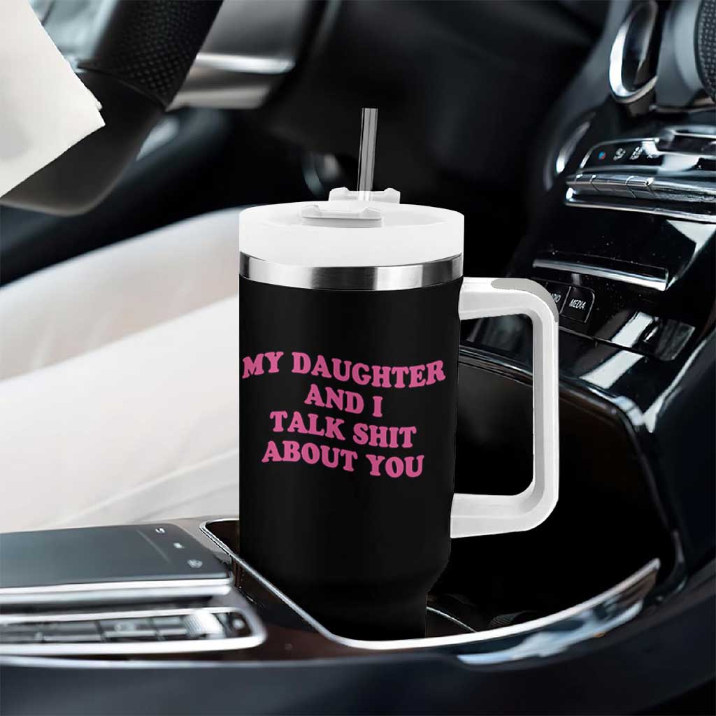 My Daughter And I Talk Shit About You Tumbler With Handle Funny Mom Daughter Pink Groovy