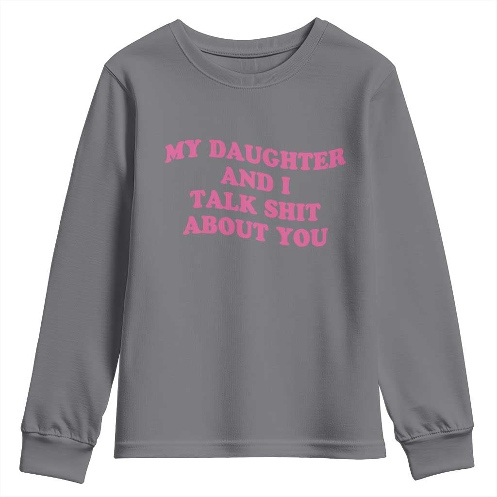My Daughter And I Talk Shit About You Youth Sweatshirt Funny Mom Daughter Pink Groovy