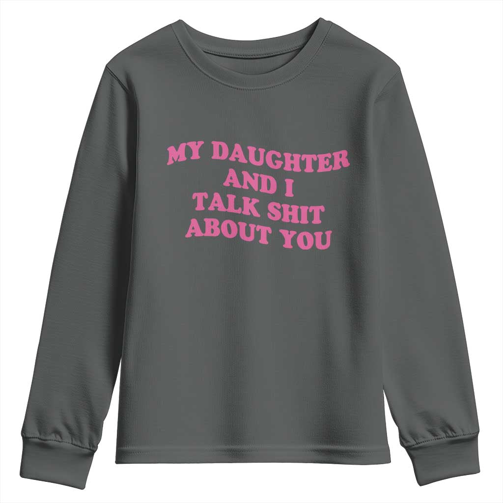 My Daughter And I Talk Shit About You Youth Sweatshirt Funny Mom Daughter Pink Groovy
